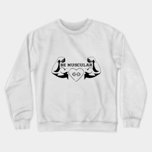 Be Muscular Crewneck Sweatshirt